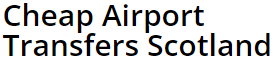 Cheap Airport Transfers Scotland